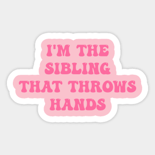 I'm The Sibling That Throws Hands Lover Sticker